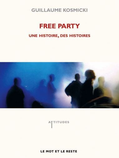 Guillaume Kosmicki - Free Party, une histoire, des histoires