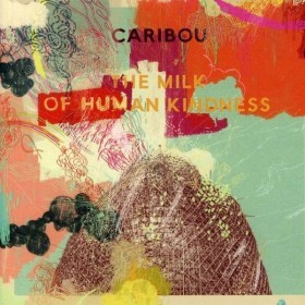 Caribou - The Milk of Human Kindness