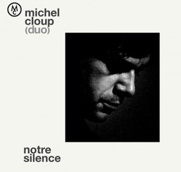 Michel Cloup (duo) -Notre Silence